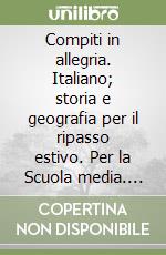 Compiti in allegria. Italiano; storia e geografia per il ripasso estivo. Per la Scuola media. Vol. 2 libro