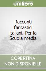 Racconti fantastici italiani. Per la Scuola media