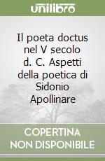 Il poeta doctus nel V secolo d. C. Aspetti della poetica di Sidonio Apollinare libro