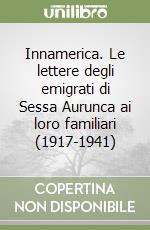 Innamerica. Le lettere degli emigrati di Sessa Aurunca ai loro familiari (1917-1941) libro