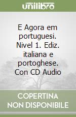 E Agora em portuguesi. Nivel 1. Ediz. italiana e portoghese. Con CD Audio libro