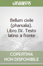 Bellum civile (pharsalia). Libro IV. Testo latino a fronte libro