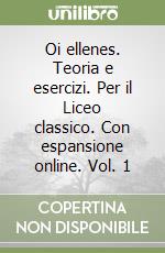 Oi ellenes. Teoria e esercizi. Per il Liceo classico. Con espansione online. Vol. 1 libro