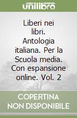 Liberi nei libri. Antologia italiana. Per la Scuola media. Con espansione online. Vol. 2