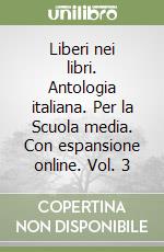 Liberi nei libri. Antologia italiana. Per la Scuola media. Con espansione online. Vol. 3