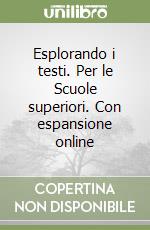 Esplorando i testi. Per le Scuole superiori. Con espansione online