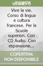 Vive la vie. Corso di lingua e cultura francese. Per le Scuole superiori. Con CD Audio. Con espansione online. Vol. 1 libro