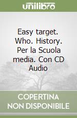 Easy target. Who. History. Per la Scuola media. Con CD Audio libro