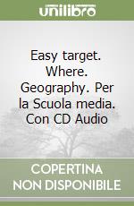 Easy target. Where. Geography. Per la Scuola media. Con CD Audio libro