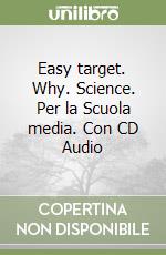 Easy target. Why. Science. Per la Scuola media. Con CD Audio libro