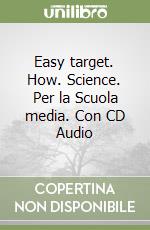 Easy target. How. Science. Per la Scuola media. Con CD Audio libro