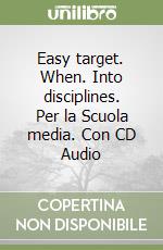 Easy target. When. Into disciplines. Per la Scuola media. Con CD Audio libro