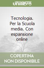 Tecnologia. Per la Scuola media. Con espansione online libro