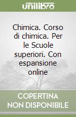 Chimica. Corso di chimica. Per le Scuole superiori. Con espansione online libro