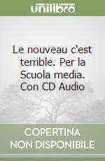 Le nouveau c'est terrible. Per la Scuola media. Con CD Audio libro