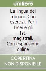 La lingua dei romani. Con esercizi. Per i Licei e gli Ist. magistrali. Con espansione online libro