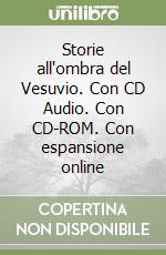 Storie all'ombra del Vesuvio. Con CD Audio. Con CD-ROM. Con espansione online libro