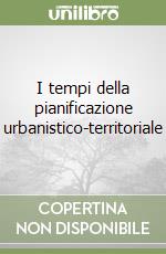 I tempi della pianificazione urbanistico-territoriale