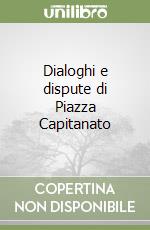 Dialoghi e dispute di Piazza Capitanato libro