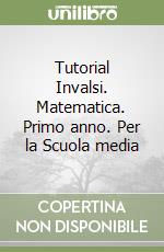 Tutorial Invalsi. Matematica. Primo anno. Per la Scuola media libro