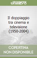 Il doppiaggio tra cinema e televisione (1950-2004)