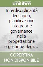 Interdisciplinarità dei saperi, pianificazione integrata e governance nella progettazione e gestione degli interventi per la sicurezza urabana e del territorio libro