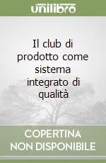 Il club di prodotto come sistema integrato di qualità libro