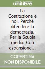 La Costituzione e noi. Perché difendere la democrazia. Per la Scuola media. Con espansione online libro