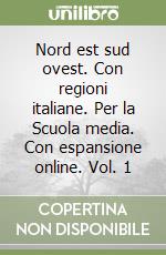 Nord est sud ovest. Con regioni italiane. Per la Scuola media. Con espansione online. Vol. 1 libro