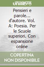 Pensieri e parole... d'autore. Vol. A: Poesia. Per le Scuole superiori. Con espansione online libro