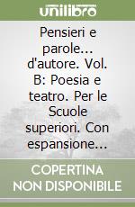 Pensieri e parole... d'autore. Vol. B: Poesia e teatro. Per le Scuole superiori. Con espansione online libro