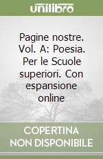 Pagine nostre. Vol. A: Poesia. Per le Scuole superiori. Con espansione online libro