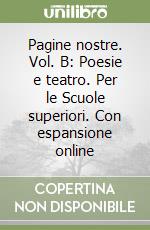 Pagine nostre. Vol. B: Poesie e teatro. Per le Scuole superiori. Con espansione online libro