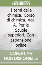 I temi della chimica. Corso di chimica. Vol. A. Per le Scuole superiori. Con espansione online libro