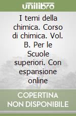 I temi della chimica. Corso di chimica. Vol. B. Per le Scuole superiori. Con espansione online libro