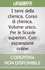 I temi della chimica. Corso di chimica. Volume unico. Per le Scuole superiori. Con espansione online libro
