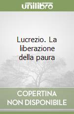 Lucrezio. La liberazione della paura libro