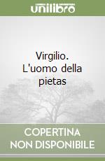 Virgilio. L'uomo della pietas libro