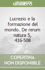 Lucrezio e la formazione del mondo. De rerum natura 5, 416-508 libro