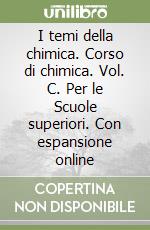 I temi della chimica. Corso di chimica. Vol. C. Per le Scuole superiori. Con espansione online libro