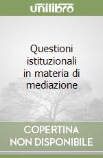 Questioni istituzionali in materia di mediazione libro