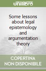 Some lessons about legal epistemology and argumentation theory libro