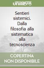 Sentieri sistemici. Dalla filosofia alla sistematica alla tecnoscienza