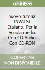 nuovo tutorial INVALSI. Italiano. Per la Scuola media. Con CD Audio. Con CD-ROM libro