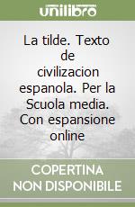 La tilde. Texto de civilizacion espanola. Per la Scuola media. Con espansione online libro