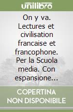 On y va. Lectures et civilisation francaise et francophone. Per la Scuola media. Con espansione online libro