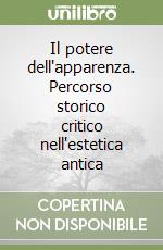 Il potere dell'apparenza. Percorso storico critico nell'estetica antica