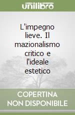 L'impegno lieve. Il mazionalismo critico e l'ideale estetico libro