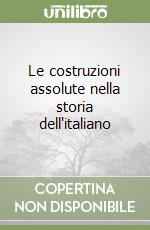 Le costruzioni assolute nella storia dell'italiano