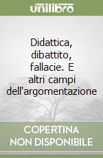 Didattica, dibattito, fallacie. E altri campi dell'argomentazione